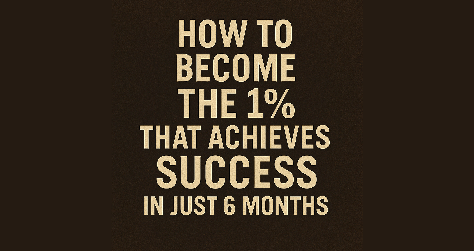 How to become the 1% that achieves success in just 6 months. cover image